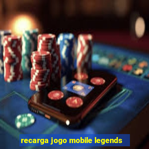 recarga jogo mobile legends